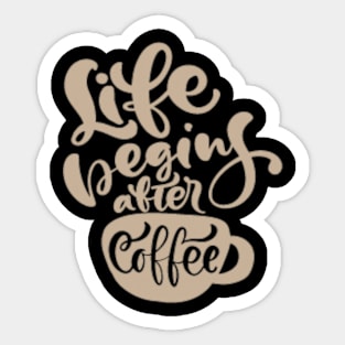 Life Begins After Coffee, Coffee Mate, Cappuccino, Coffee Lover Gift Idea, Latte, But First Coffee. Sticker